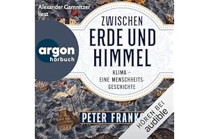 Zwischen Erde und Himmel: Klima – eine Menschheitsgeschichte