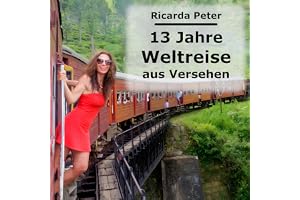 13 Jahre Weltreise [13 Years of Traveling Around the World]: aus Versehen [Accidentally]