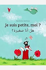 Je suis petite, moi ? هل أنا صغيرة؟: Un livre d'images pour les enfants (Edition bilingue français-arabe égyptien) (Un livre international pour enfants destiné à tous les pays de la terre) Format Kindle