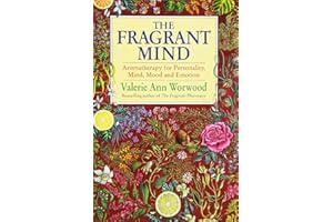 The Fragrant Mind: Aromatherapy for Personality, Mind, Mood and Emotion