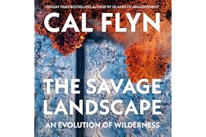 The Savage Landscape: How We Made the Wilderness