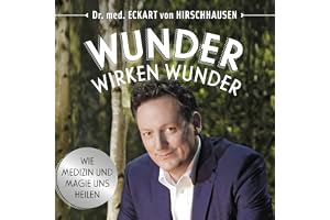 Wunder wirken Wunder: Wie Medizin und Magie uns heilen