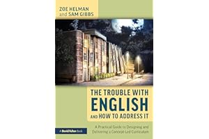 The Trouble with English and How to Address It: A Practical Guide to Designing and Delivering a Concept-Led Curriculum