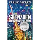 Shenzhen - Zukunft Made in China: Zwischen Kreativität und Kontrolle - die junge Megacity, die unsere Welt verändert (German 