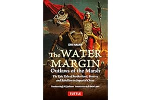 The Water Margin Outlaws of the Marsh: The Epic Tale of Brotherhood, Bravery and Rebellion in Imperial China