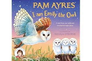 I am Emily the Owl: A tale from our wild and wonderful night skies: 3 (Pam Ayres' Animal Stories, 3)