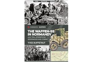 The Waffen-SS in Normandy: July 1944, Operations Goodwood and Cobra: CIS0009 (Casemate Illustrated)