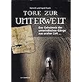 Tore zur Unterwelt: Das Geheimnis der unterirdischen Gänge aus uralter Zeit ...