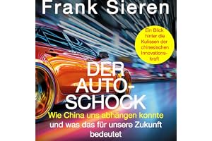 Der Auto-Schock - Wie China uns abhängen konnte und was das für unsere Zukunft bedeutet - Ein Blick hinter die Kulissen der c