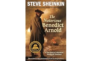 Notorious Benedict Arnold: A True Story of Adventure, Heroism & Treachery