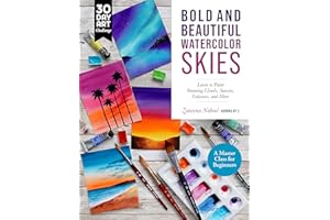 Bold and Beautiful Watercolor Skies: Learn to Paint Stunning Clouds, Sunsets, Galaxies, and More - A Master Class for Beginners (30 Day Art Challenge)