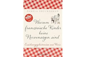 Warum französische Kinder keine Nervensägen sind: Erziehungsgeheimnisse aus Paris