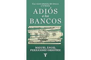 Adiós a los bancos: Una visión distinta del dinero y la banca (Economía)