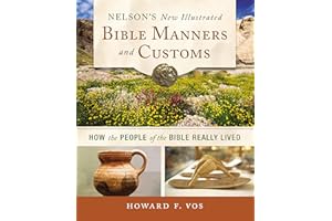 Nelson's New Illustrated Bible Manners and Customs: How the People of the Bible Really Lived
