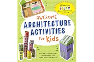 Awesome Architecture Activities for Kids: 25 Exciting STEAM Projects to Design and Build