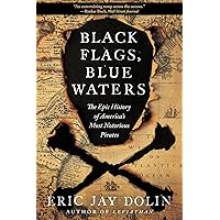 Black Flags, Blue Waters – The Epic History of America`s Most Notorious Pirates