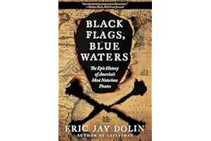 Black Flags, Blue Waters – The Epic History of America`s Most Notorious Pirates