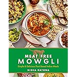 Meat Free Mowgli: Simple & Delicious Plant-Based Indian Meals
