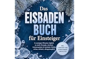Das Eisbaden Buch für Einsteiger: In wenigen Minuten täglich zu mehr Energie, starkem Immunsystem & mentaler Stärke