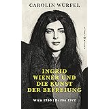 Ingrid Wiener und die Kunst der Befreiung: Wien 1968 | Berlin 1972