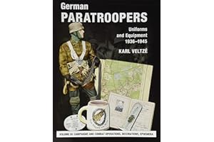 German Paratroopers Uniforms and Equipment 1936 - 1945: Volume 3: Campaigns and Combat Operations, Decorations, Ephemera