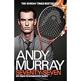 Andy Murray: Seventy-Seven: My Road to Wimbledon Glory