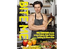 Bite Me: Will Tennyson's Guide to Low-Calorie, High-Protein Cooking for Macro Wins