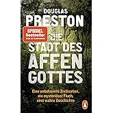 Die Stadt des Affengottes: Eine unbekannte Zivilisation, ein mysteriöser Fluch, eine wahre Geschichte