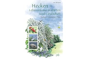 Hecken - Lebensräume in Garten und Landschaft: Ökologie, Artenvielfalt, Praxis