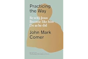 Practicing the Way: Be with Jesus. Become like him. Do as he did