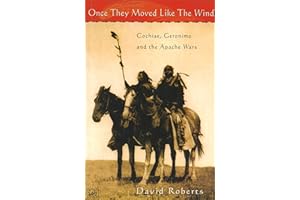 Once They Moved Like The Wind 49: Cochise, Geronimo and the Apache Wars