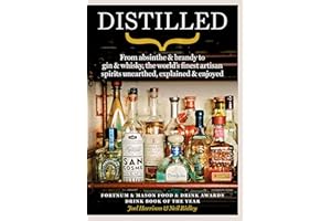 Distilled: From absinthe & brandy to gin & whisky, the world's finest artisan spirits unearthed, explained & enjoyed