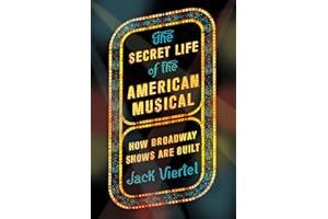 The Secret Life of the American Musical: How Broadway Shows Are Built