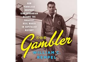 The Gambler: How Penniless Dropout Kirk Kerkorian Became the Greatest Deal Maker in Capitalist History