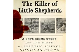 The Killer of Little Shepherds: A True Crime Story and the Birth of Forensic Science