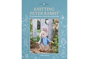 Knitting Peter Rabbit™: 12 Toy Knitting Patterns from the Tales of Beatrix Potter (World of Peter Rabbit)