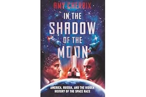 In the Shadow of the Moon: America, Russia, and the Hidden History of the Space Race