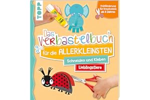 Das Verbastelbuch für die Allerkleinsten. Schneiden und Kleben. Meine Lieblingstiere: Frühförderung für Kreativminis ab 3 Jah