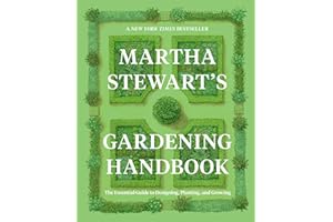 Martha Stewart's Gardening Handbook: The Essential Guide to Designing, Planting, and Growing