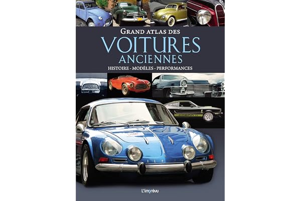 Grand atlas des voitures anciennes: Histoire, modèles, performances