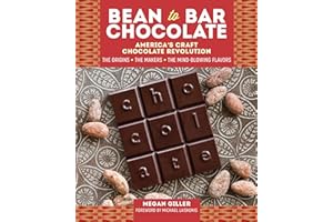 Bean-to-Bar Chocolate: America’s Craft Chocolate Revolution: The Origins, the Makers, and the Mind-Blowing Flavors