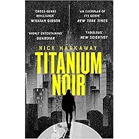 Titanium Noir (A Titanium Noir novel)