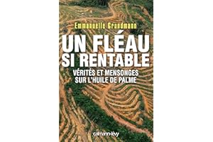 Un fléau si rentable: Vérités et mensonges sur l'huile de palme