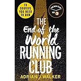 The End of the World Running Club: The ultimate race against time post-apocalyptic thriller