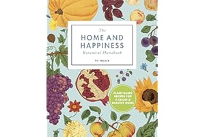The Home And Happiness Botanical Handbook: Plant-Based Recipes for a Clean and Healthy Home