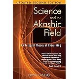 Science and the Akashic Field: An Integral Theory of Everything