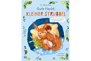 Gute Nacht, kleiner Strubbel - Das Bilderbuch für alle Familien, die ruhige Nächte lieben: Von SPIEGEL-Bestseller-Autorin und Elternberaterin Dr. Eliane Retz | Für ein liebevolles Familienleben