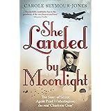 She Landed By Moonlight: The Story of Secret Agent Pearl Witherington: the 'real Charlotte Gray'