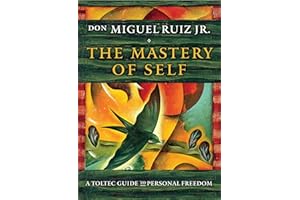 The Mastery of Self: A Toltec Guide to Personal Freedom
