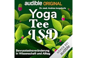 Yoga, Tee, LSD: Über Bewusstseinsveränderung in Wissenschaft und Alltag
